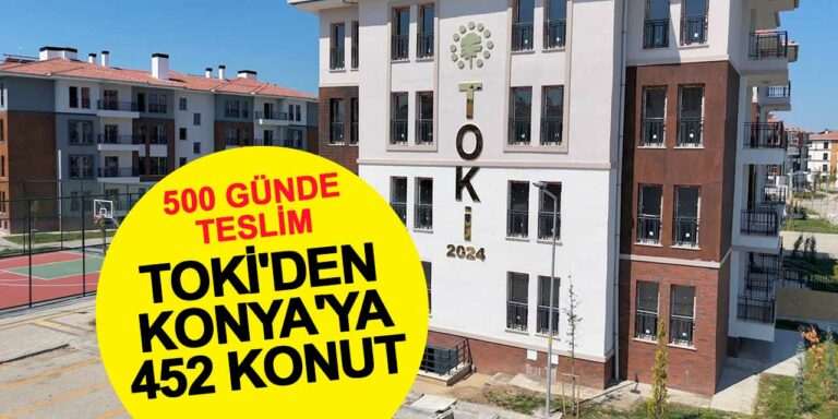 TOKİ’den Konya’ya 452 Konut