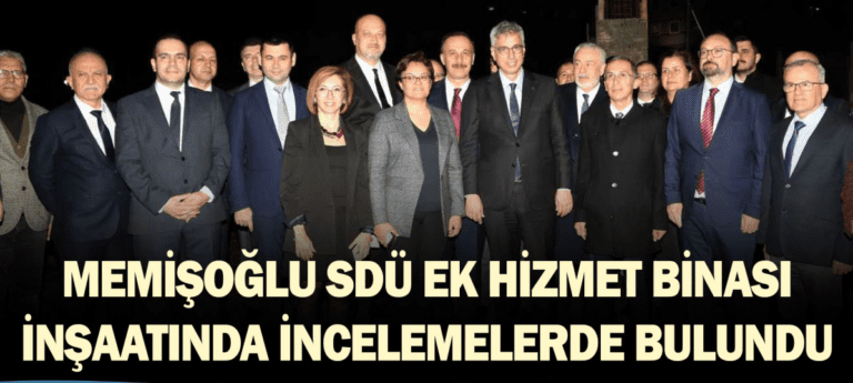 MEMİŞOĞLU SDÜ EK HİZMET BİNASI İNŞAATINDA İNCELEMELERDE BULUNDU