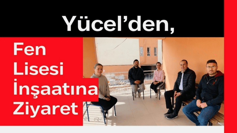 Yücel’den, Fen Lisesi İnşaatına Ziyaret