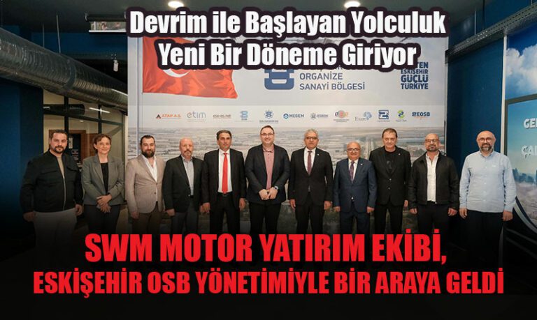 SWM Motors, Türkiye Üretimi İçin Eskişehir OSB’yi Seçti!