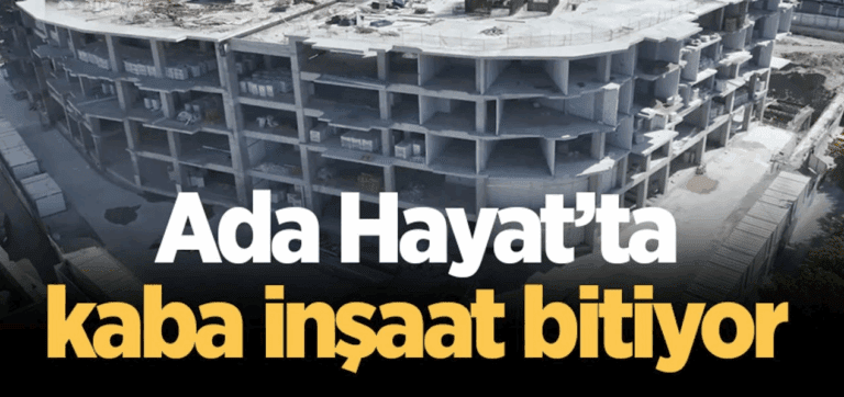 Ada Hayat’ta kaba inşaat bitiyor