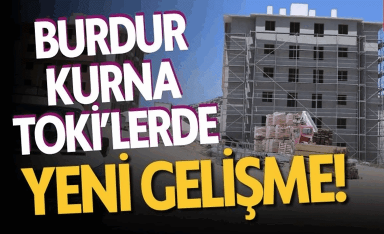 Burdur Kurna TOKİ’lerde Yeni Gelişme!