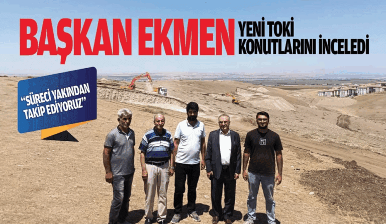 Başkan Ekmen, yeni TOKİ konutlarını inceledi: “Süreci yakından takip ediyoruz”