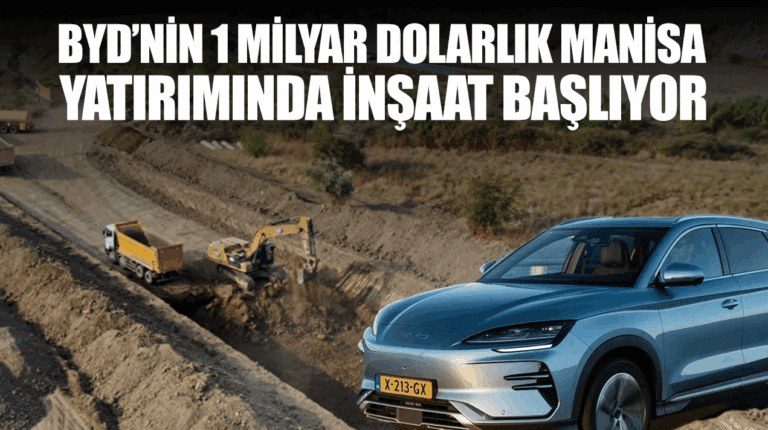 BYD’nin 1 Milyar Dolarlık Manisa Yatırımında İnşaat Başlıyor
