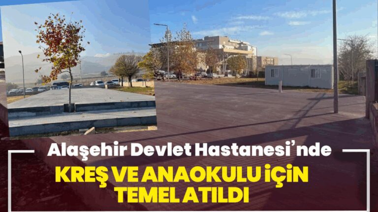 Alaşehir Devlet Hastanesi’nde kreş ve anaokulu için temel atıldı