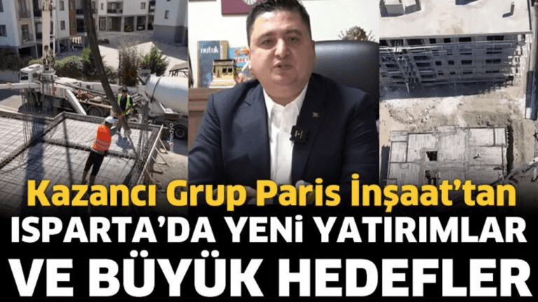 Kazancı Grup Paris İnşaat’tan Isparta’da Yeni Yatırımlar ve Büyük Hedefler