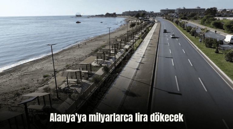 Alanya’ya milyarlarca lira dökecek