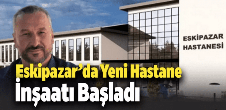 Eskipazar Devlet Hastanesinin inşaat çalışmaları başladı